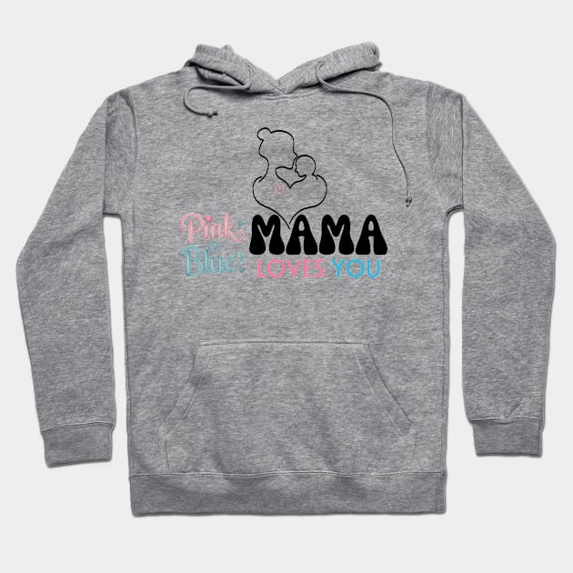 Cute Pink Or Blue Mama Loves You Baby Gender Reveal Baby Shower Mother's Day Hoodie by Motistry